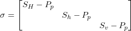  \sigma = \begin{bmatrix} S_{H} - P_p & & \\ & S_{h} - P_p & \\ & &S_{v} - P_p \end{bmatrix} 