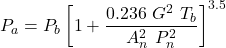 P_{a}= P_{b}\left [ 1+\dfrac{0.236\ G^{2}\ T_{b}}{A_{n}^{2}\ P_{n}^{2}} \right ]^{3.5}