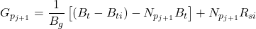 G_{p_{j+1}} = \dfrac{1}{B_{g}} \left [ \left ( B_{t}-B_{ti} \right )-N_{p_{j+1}}B_{t} \right ]+N_{p_{j+1}}R_{si}