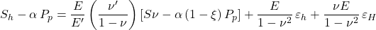  S_h - \alpha\, P_p = \dfrac{E}{E'} \left( \dfrac{\nu'}{1 - \nu} \right) \left [ S\nu - \alpha \left ( 1 - \xi \right )P_p \right ] + \dfrac{E}{1 - \nu ^{2}}\, \varepsilon _h + \dfrac{\nu E}{1 - \nu ^{2}}\, \varepsilon _H 